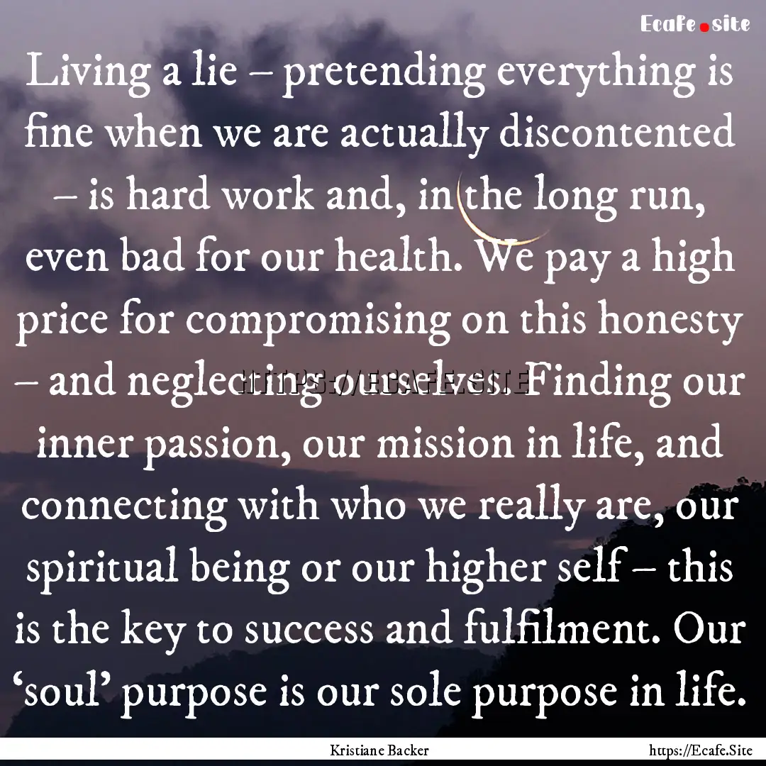 Living a lie – pretending everything is.... : Quote by Kristiane Backer