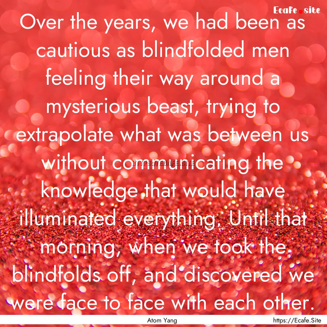 Over the years, we had been as cautious as.... : Quote by Atom Yang