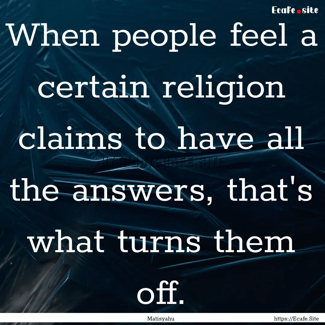 When people feel a certain religion claims.... : Quote by Matisyahu