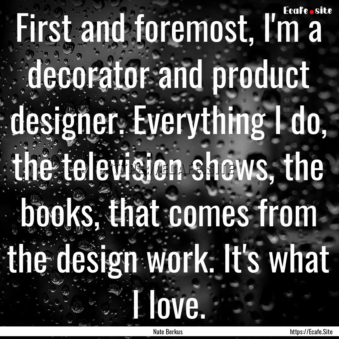 First and foremost, I'm a decorator and product.... : Quote by Nate Berkus