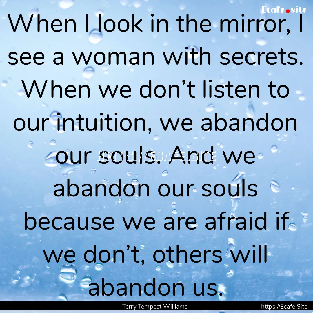 When I look in the mirror, I see a woman.... : Quote by Terry Tempest Williams