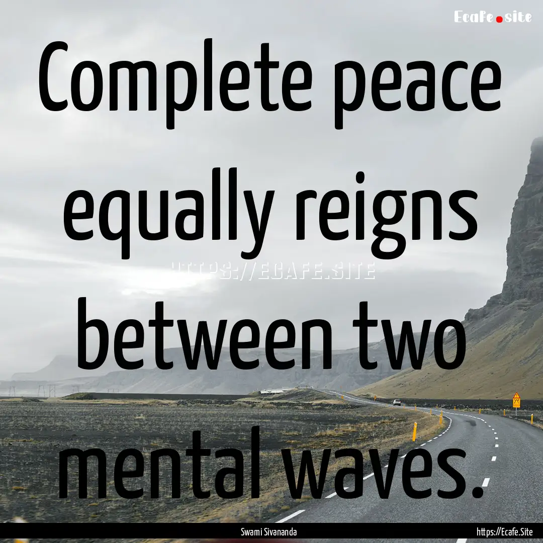 Complete peace equally reigns between two.... : Quote by Swami Sivananda