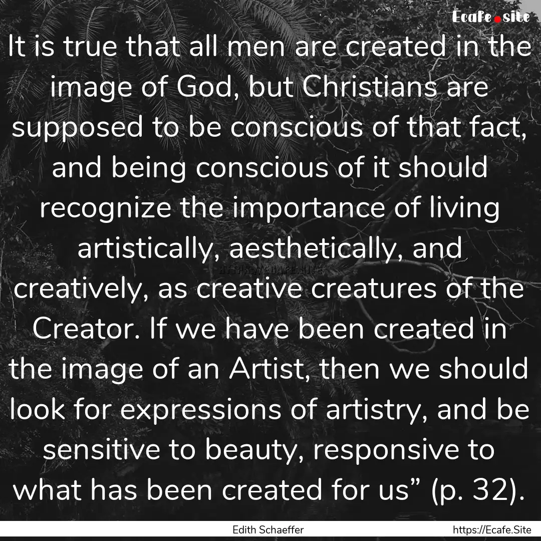 It is true that all men are created in the.... : Quote by Edith Schaeffer