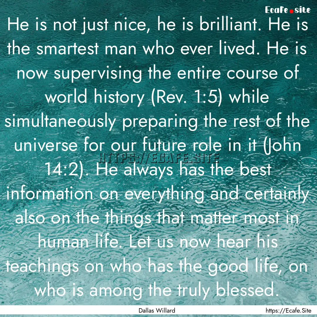 He is not just nice, he is brilliant. He.... : Quote by Dallas Willard