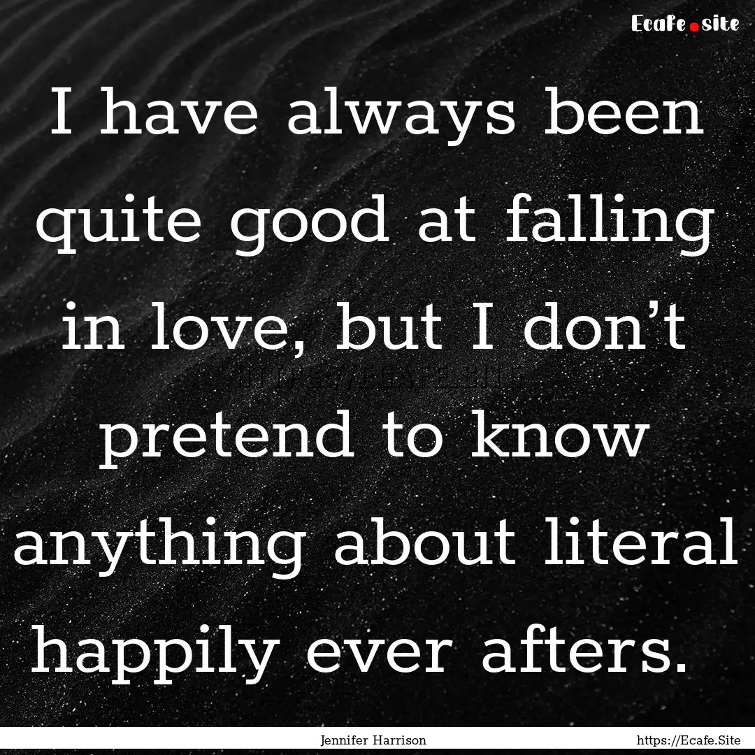 I have always been quite good at falling.... : Quote by Jennifer Harrison