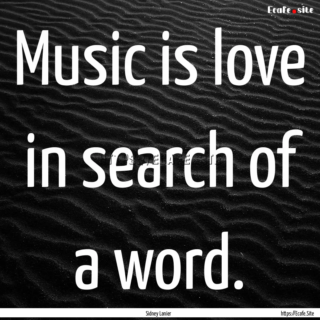 Music is love in search of a word. : Quote by Sidney Lanier