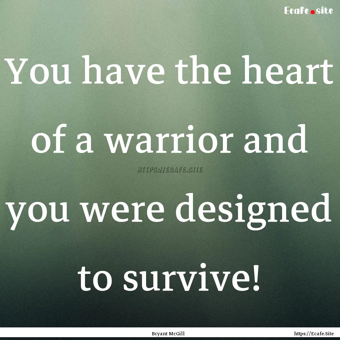 You have the heart of a warrior and you were.... : Quote by Bryant McGill