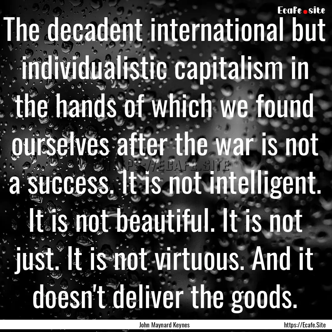 The decadent international but individualistic.... : Quote by John Maynard Keynes