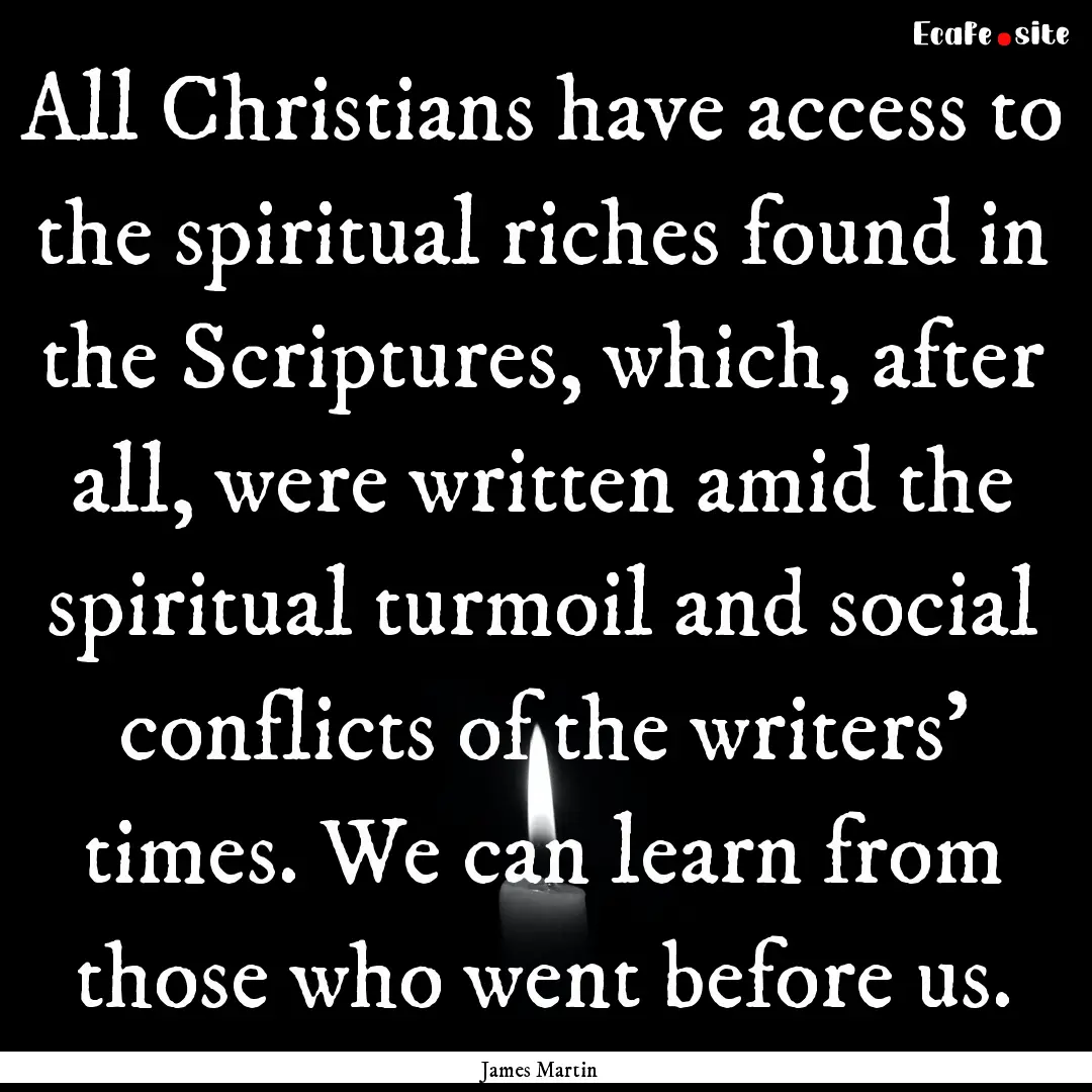 All Christians have access to the spiritual.... : Quote by James Martin