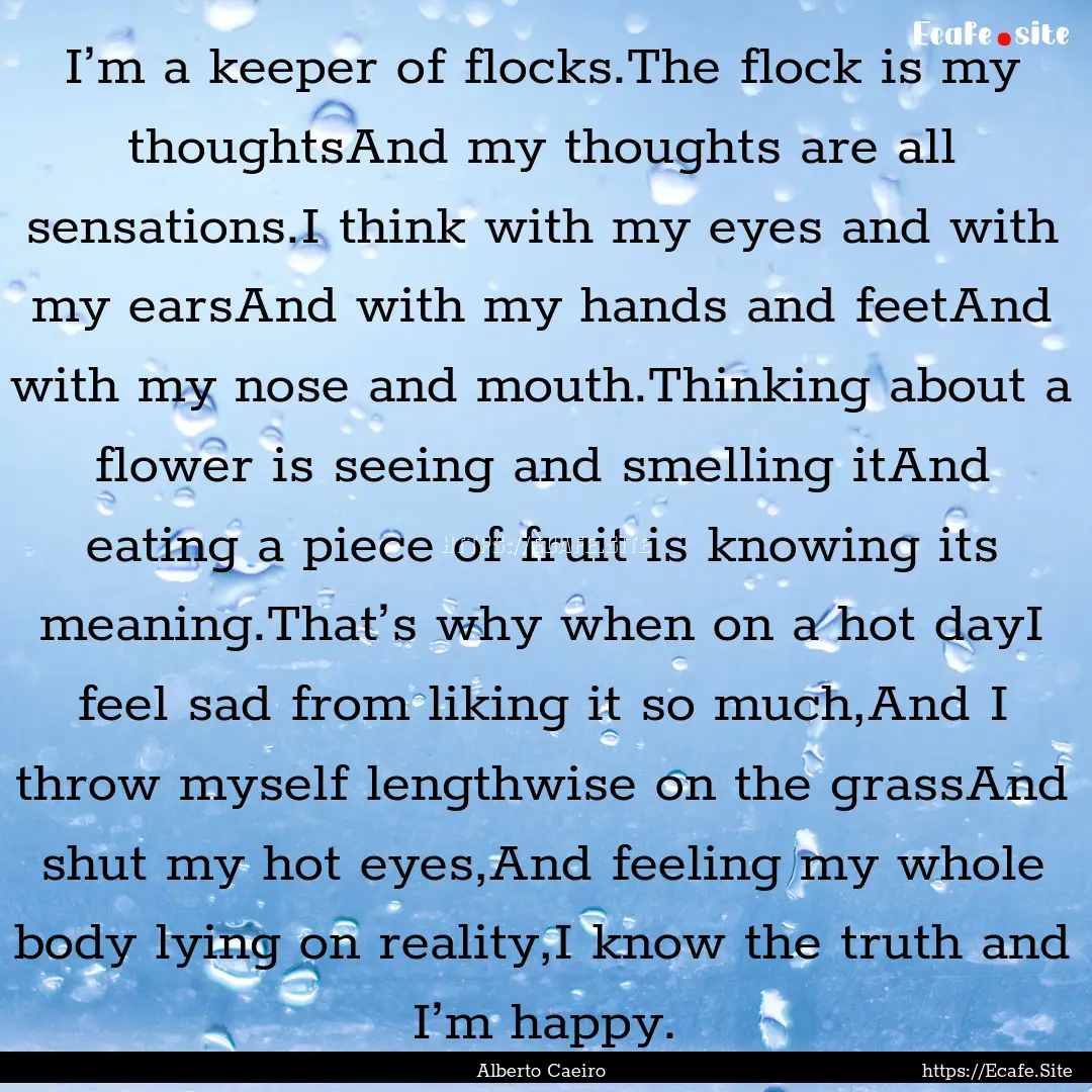 I’m a keeper of flocks.The flock is my.... : Quote by Alberto Caeiro