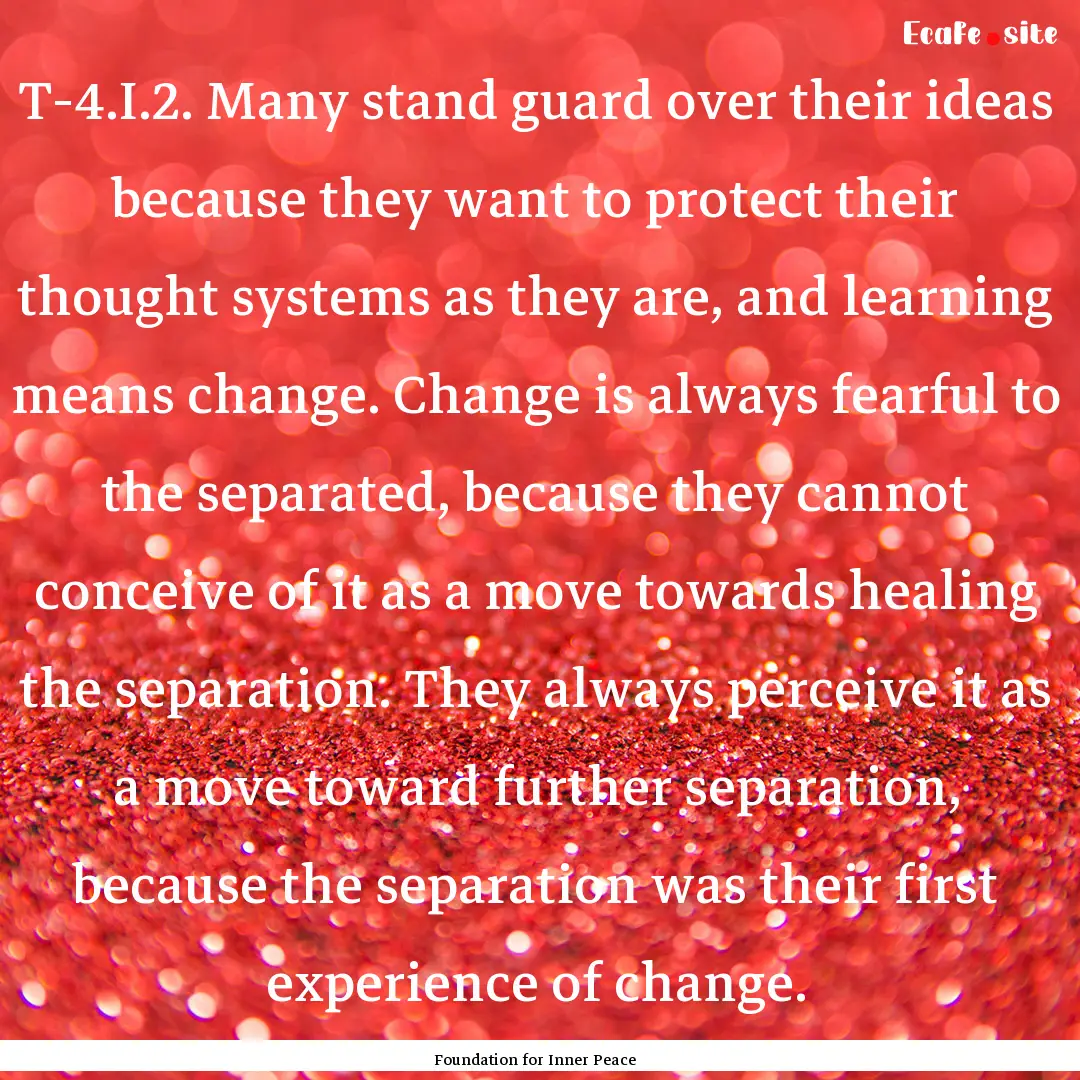 T-4.I.2. Many stand guard over their ideas.... : Quote by Foundation for Inner Peace