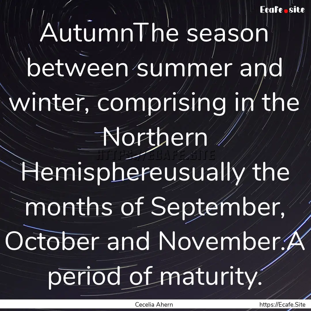 AutumnThe season between summer and winter,.... : Quote by Cecelia Ahern