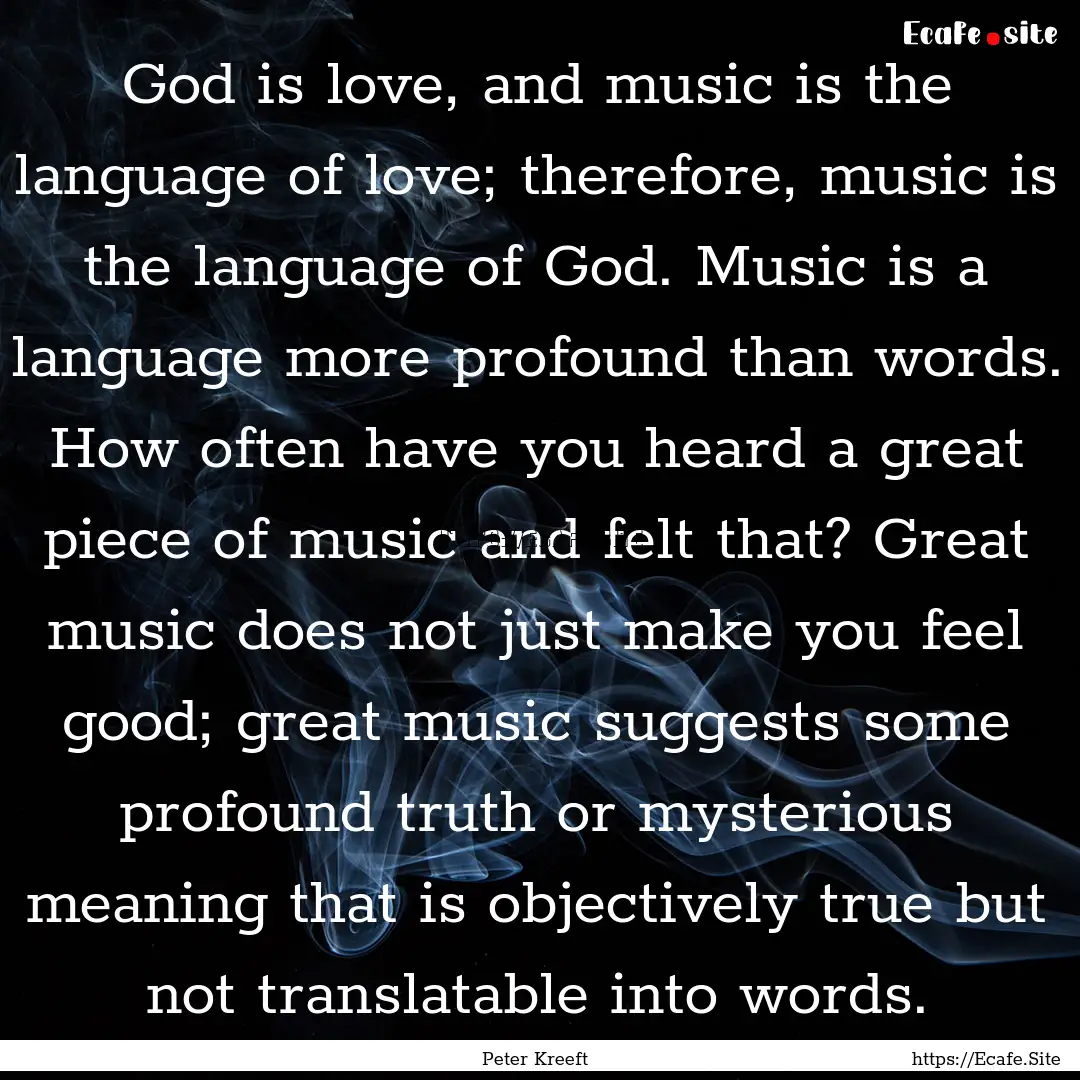 God is love, and music is the language of.... : Quote by Peter Kreeft