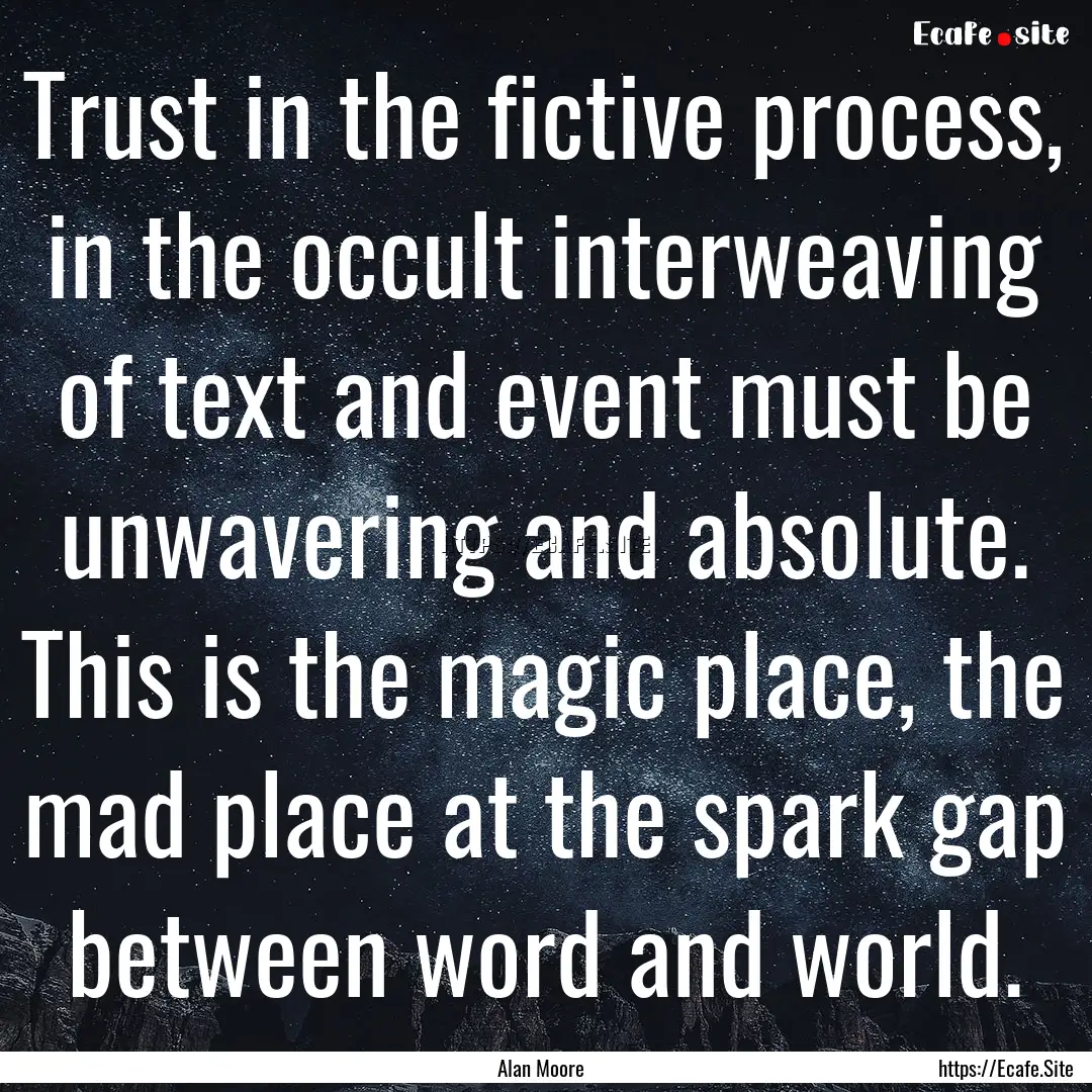 Trust in the fictive process, in the occult.... : Quote by Alan Moore