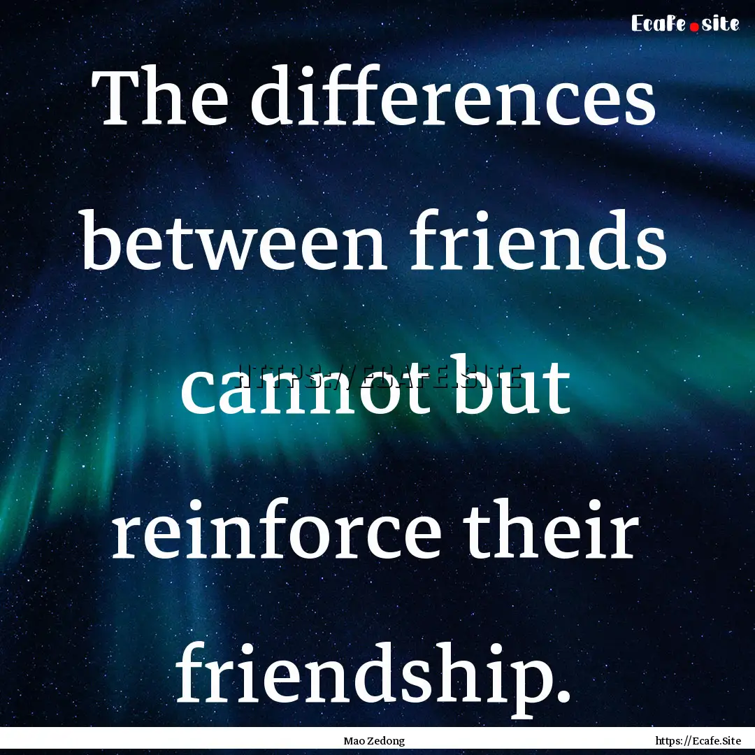 The differences between friends cannot but.... : Quote by Mao Zedong