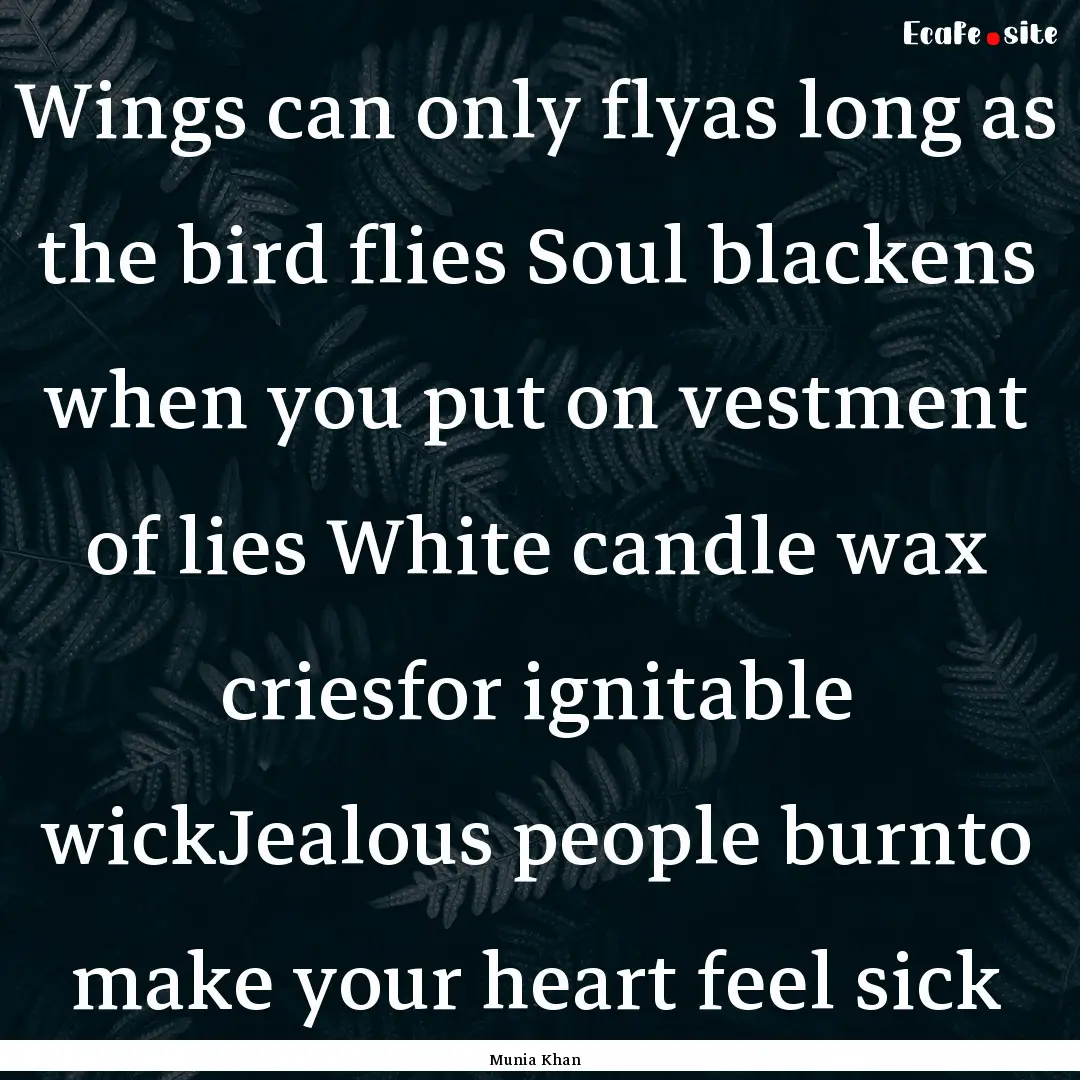 Wings can only flyas long as the bird flies.... : Quote by Munia Khan