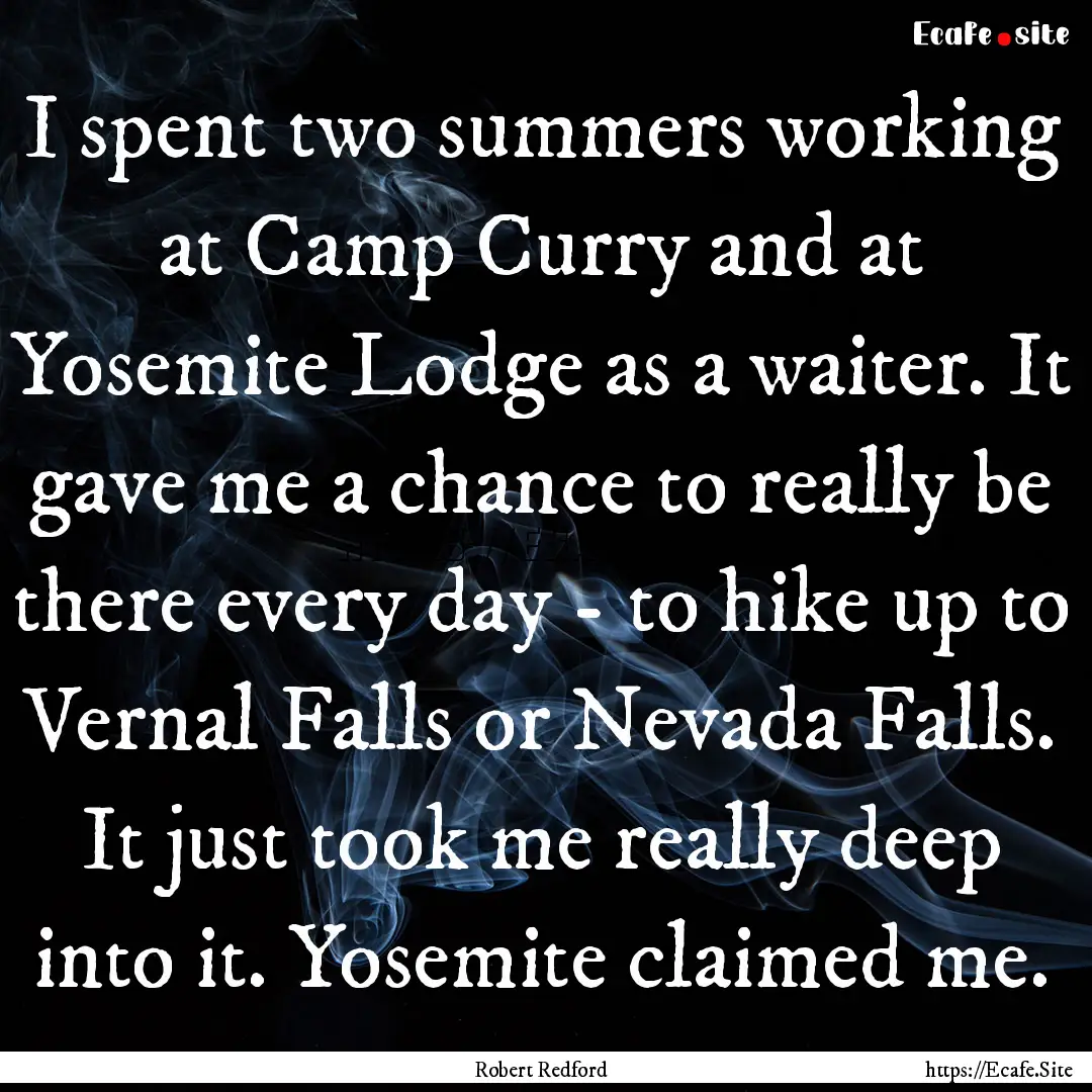 I spent two summers working at Camp Curry.... : Quote by Robert Redford