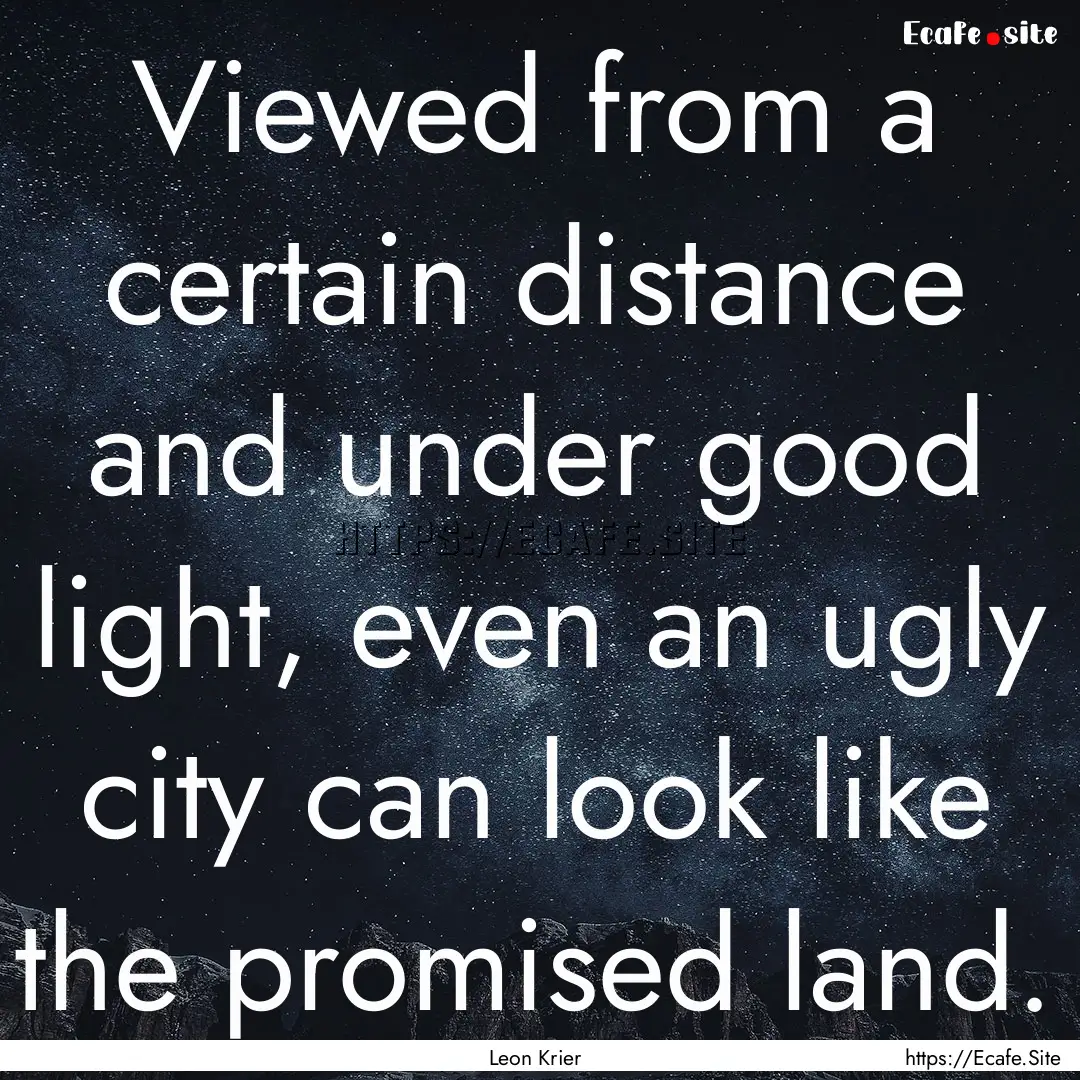 Viewed from a certain distance and under.... : Quote by Leon Krier