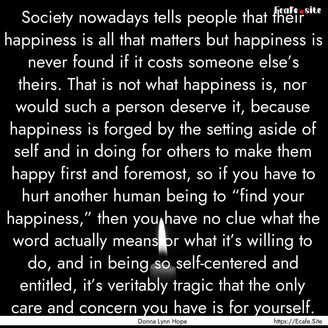 Society nowadays tells people that their.... : Quote by Donna Lynn Hope