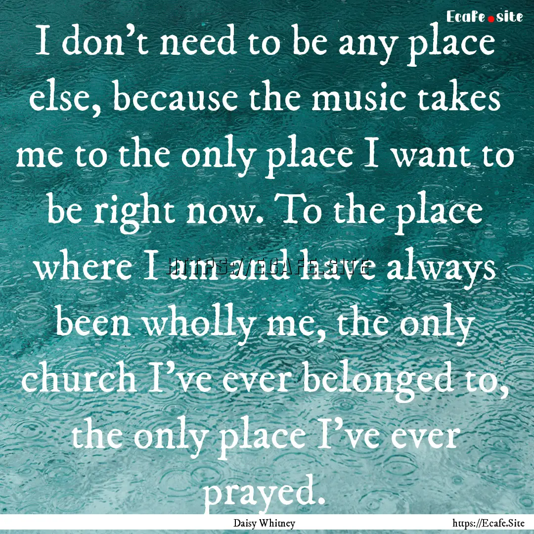 I don't need to be any place else, because.... : Quote by Daisy Whitney