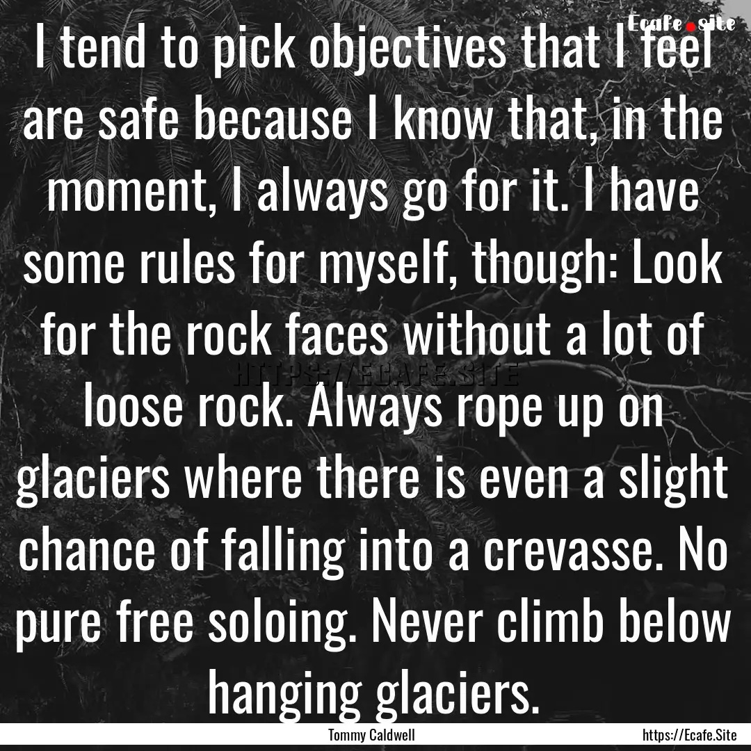 I tend to pick objectives that I feel are.... : Quote by Tommy Caldwell