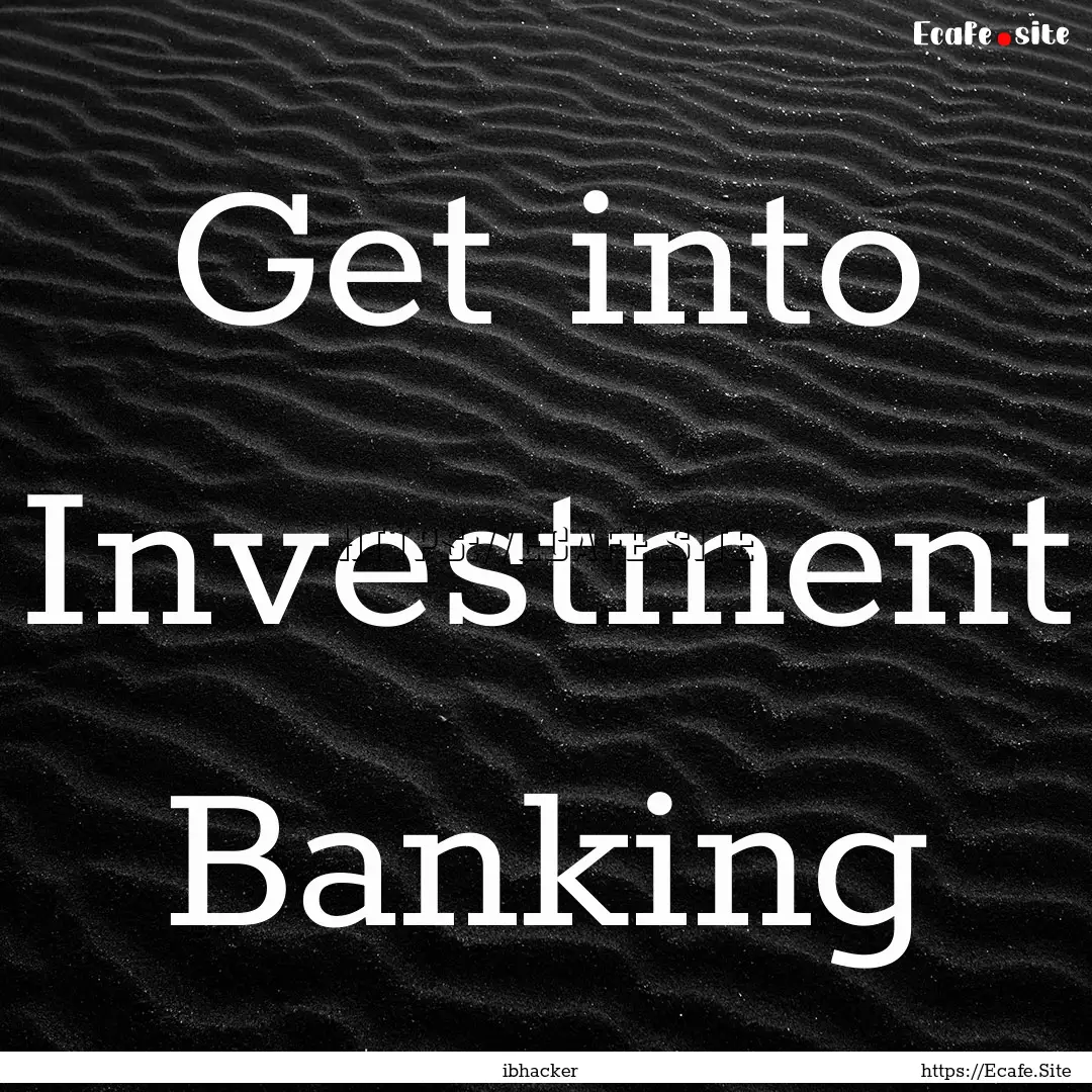 Get into Investment Banking : Quote by ibhacker