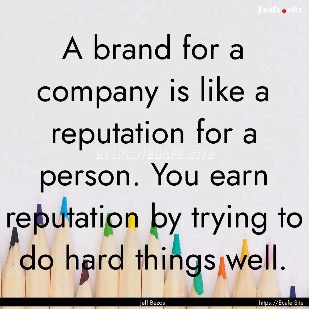 A brand for a company is like a reputation.... : Quote by Jeff Bezos