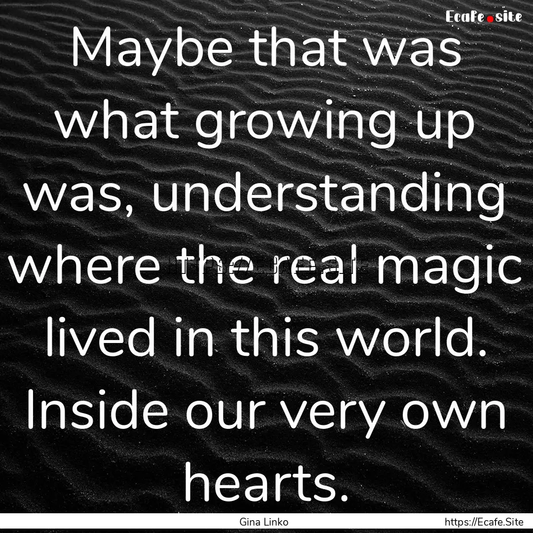 Maybe that was what growing up was, understanding.... : Quote by Gina Linko