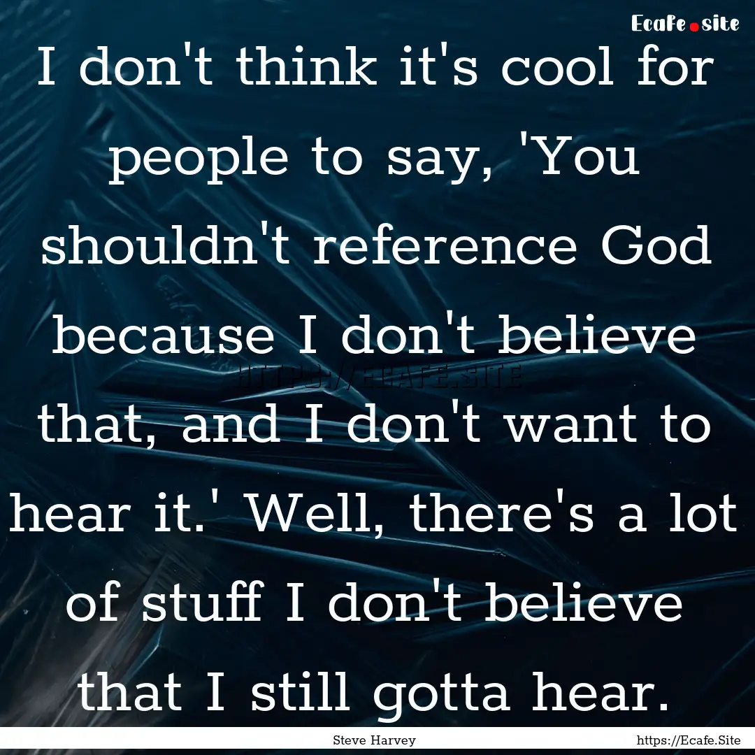 I don't think it's cool for people to say,.... : Quote by Steve Harvey