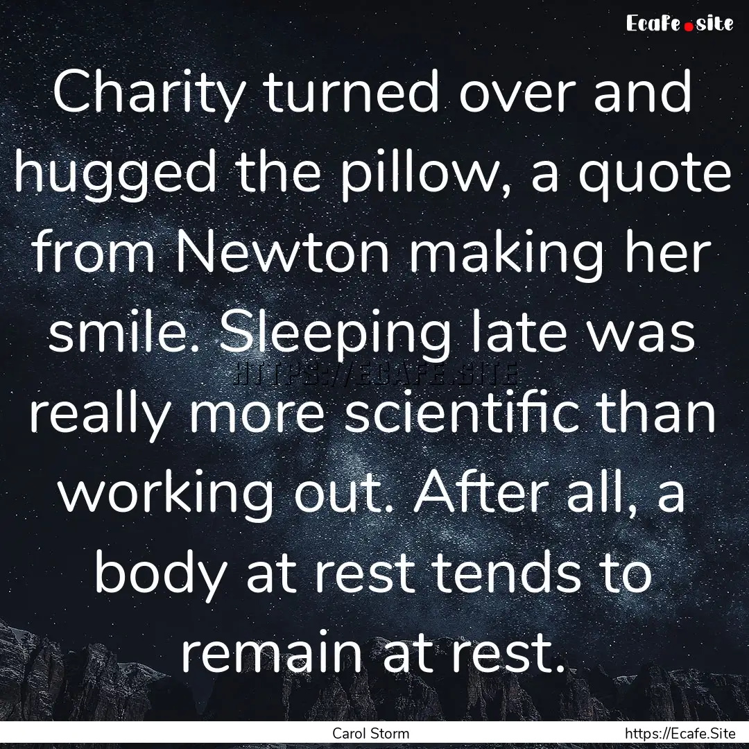 Charity turned over and hugged the pillow,.... : Quote by Carol Storm