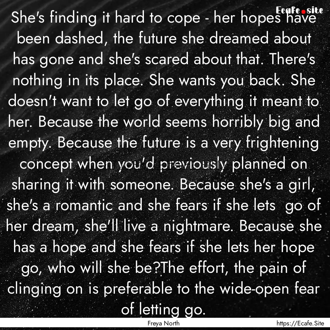 She's finding it hard to cope - her hopes.... : Quote by Freya North