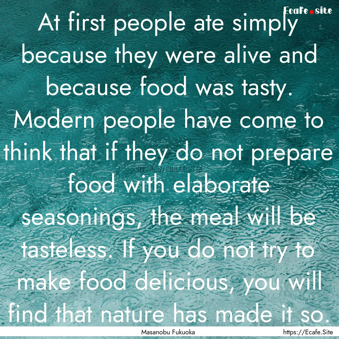 At first people ate simply because they were.... : Quote by Masanobu Fukuoka