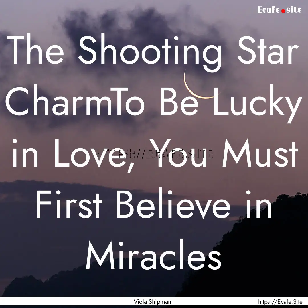 The Shooting Star CharmTo Be Lucky in Love,.... : Quote by Viola Shipman