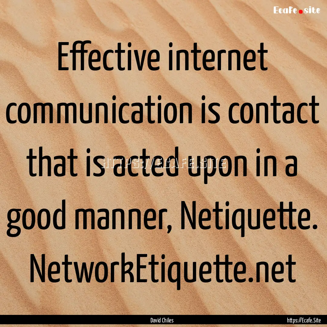 Effective internet communication is contact.... : Quote by David Chiles