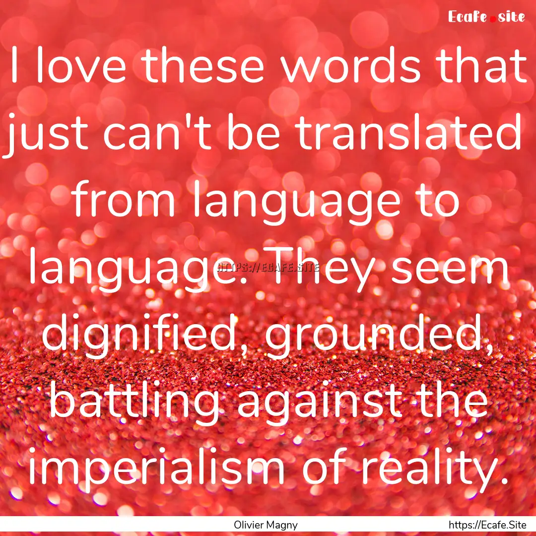 I love these words that just can't be translated.... : Quote by Olivier Magny