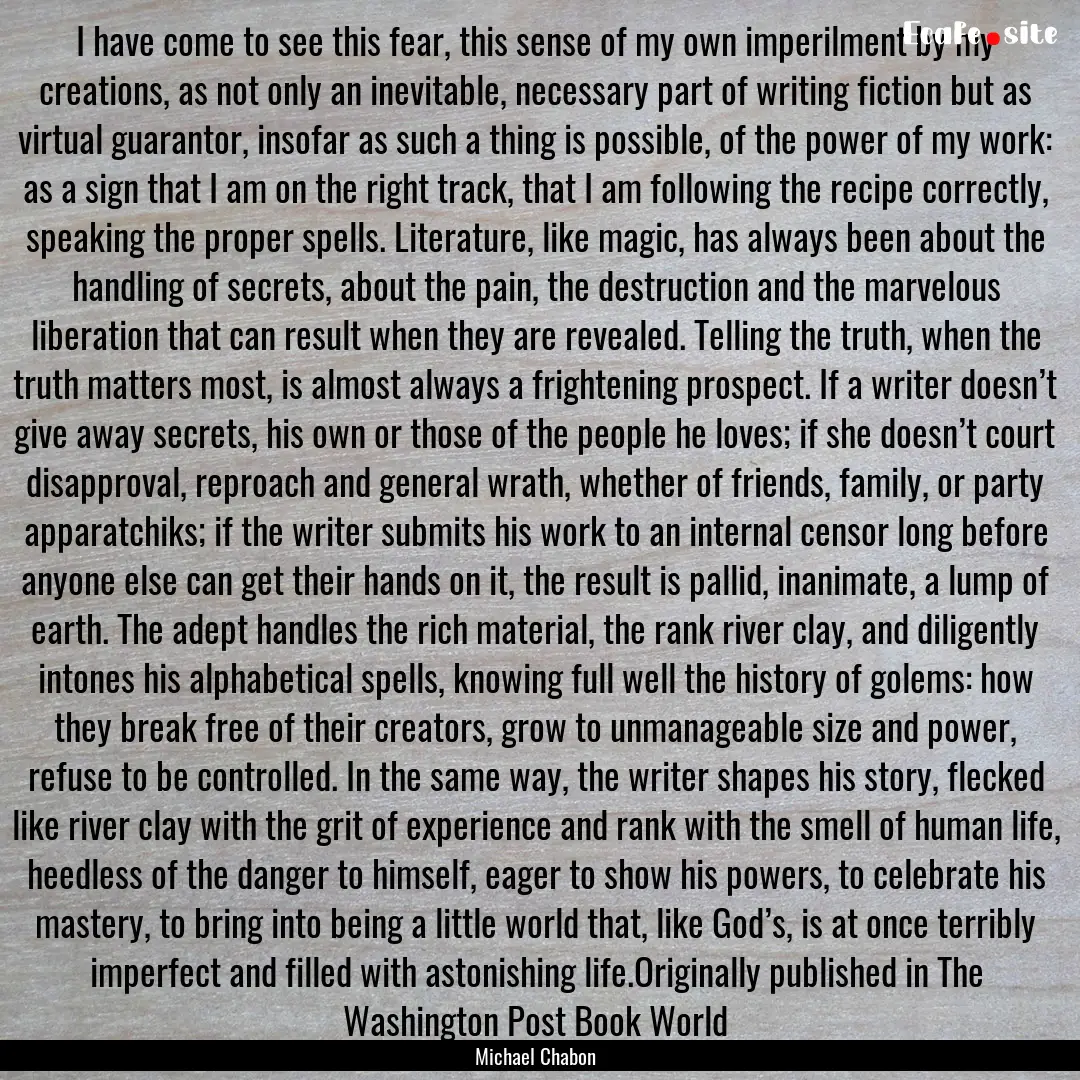 I have come to see this fear, this sense.... : Quote by Michael Chabon