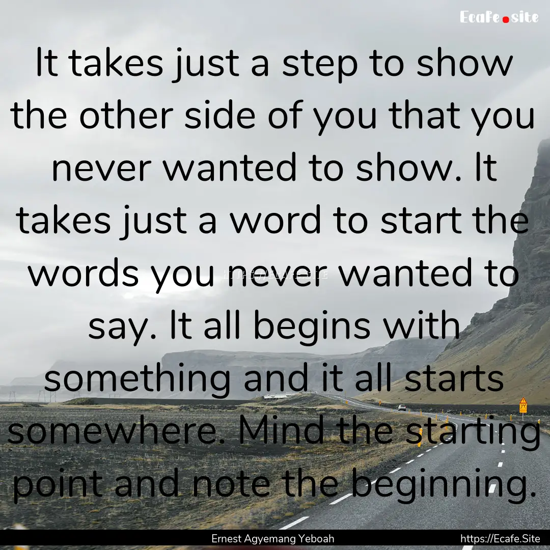 It takes just a step to show the other side.... : Quote by Ernest Agyemang Yeboah