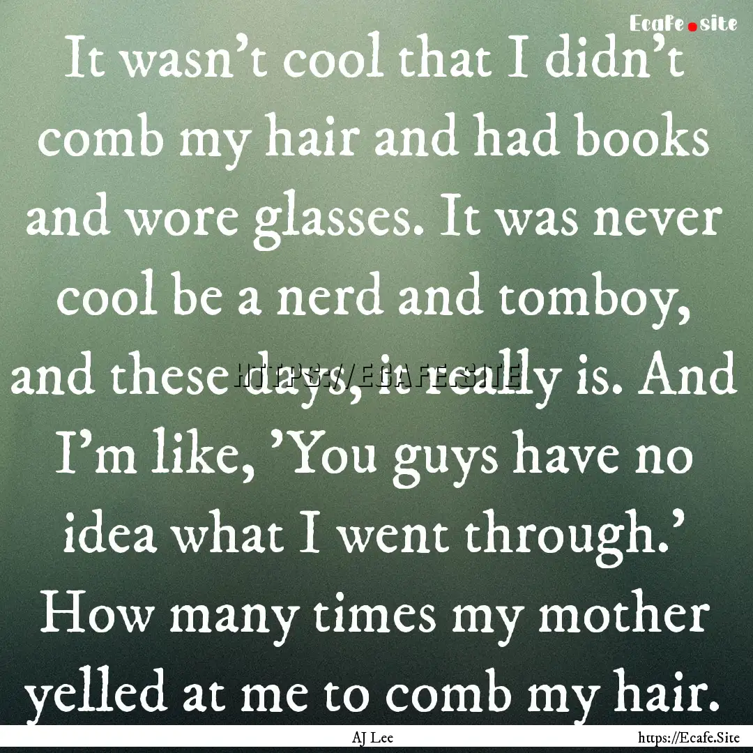 It wasn't cool that I didn't comb my hair.... : Quote by AJ Lee