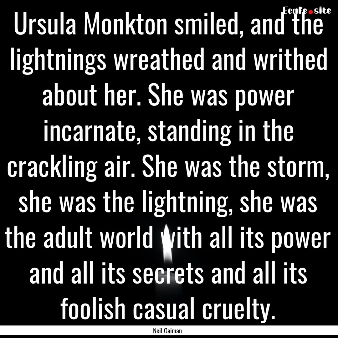 Ursula Monkton smiled, and the lightnings.... : Quote by Neil Gaiman