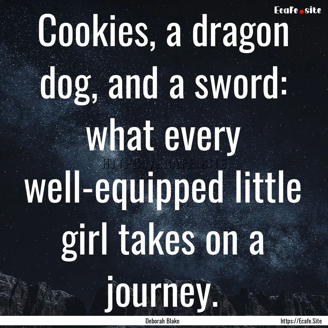 Cookies, a dragon dog, and a sword: what.... : Quote by Deborah Blake