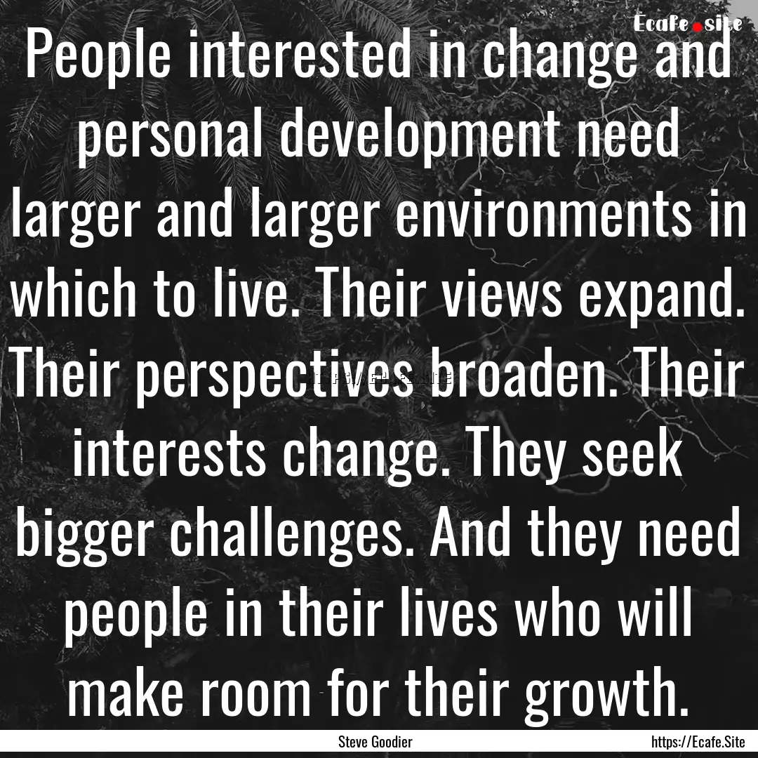 People interested in change and personal.... : Quote by Steve Goodier