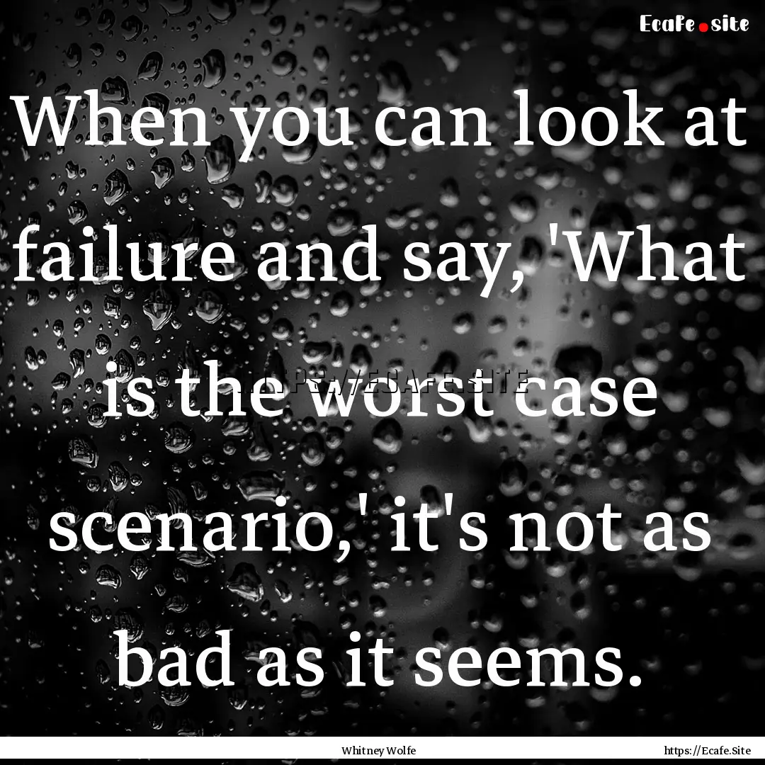 When you can look at failure and say, 'What.... : Quote by Whitney Wolfe