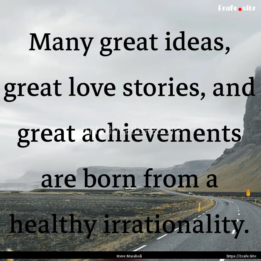 Many great ideas, great love stories, and.... : Quote by Steve Maraboli