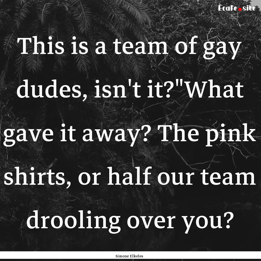 This is a team of gay dudes, isn't it?