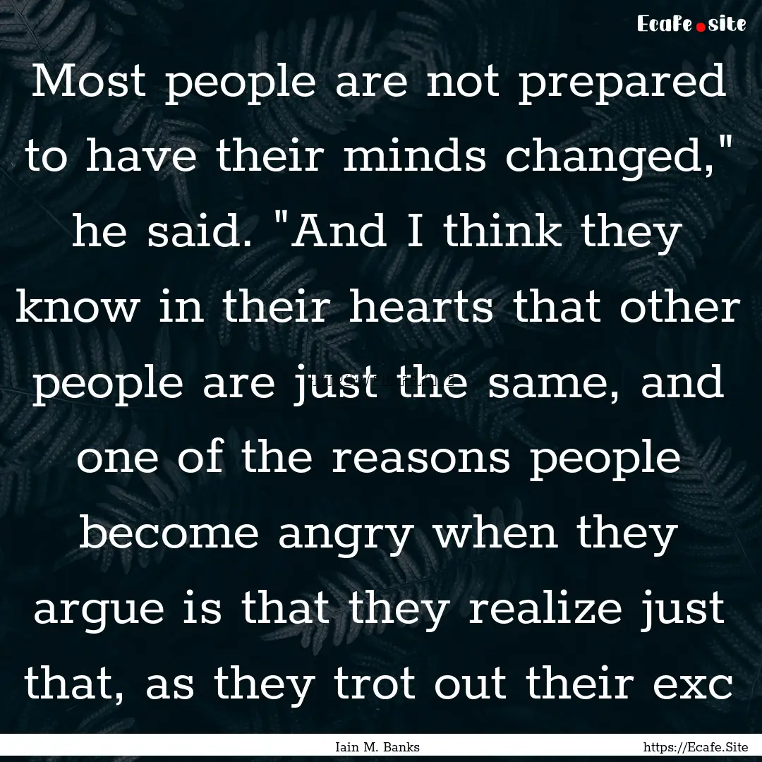 Most people are not prepared to have their.... : Quote by Iain M. Banks