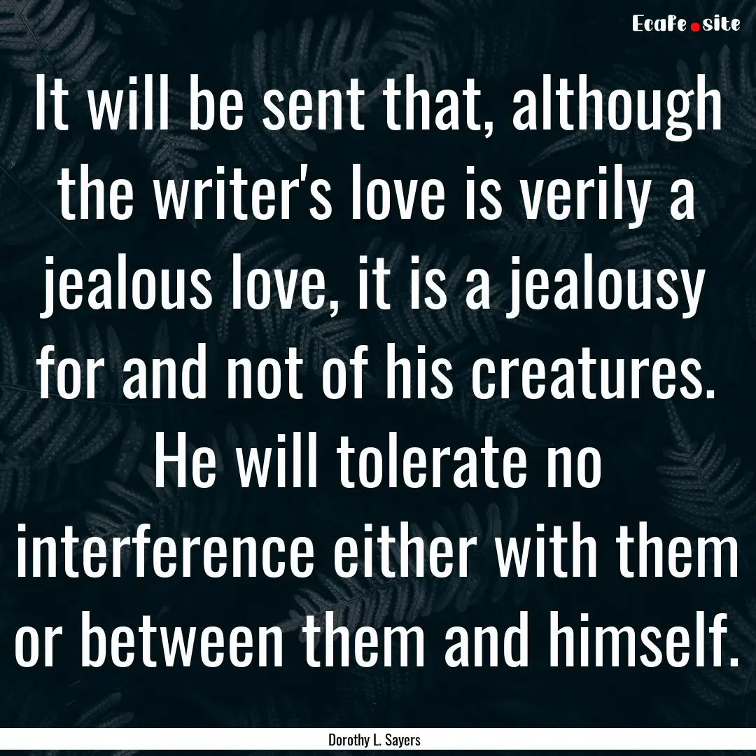 It will be sent that, although the writer's.... : Quote by Dorothy L. Sayers