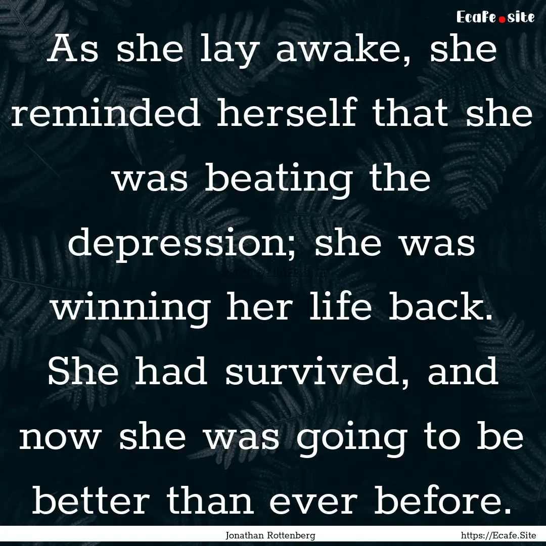 As she lay awake, she reminded herself that.... : Quote by Jonathan Rottenberg