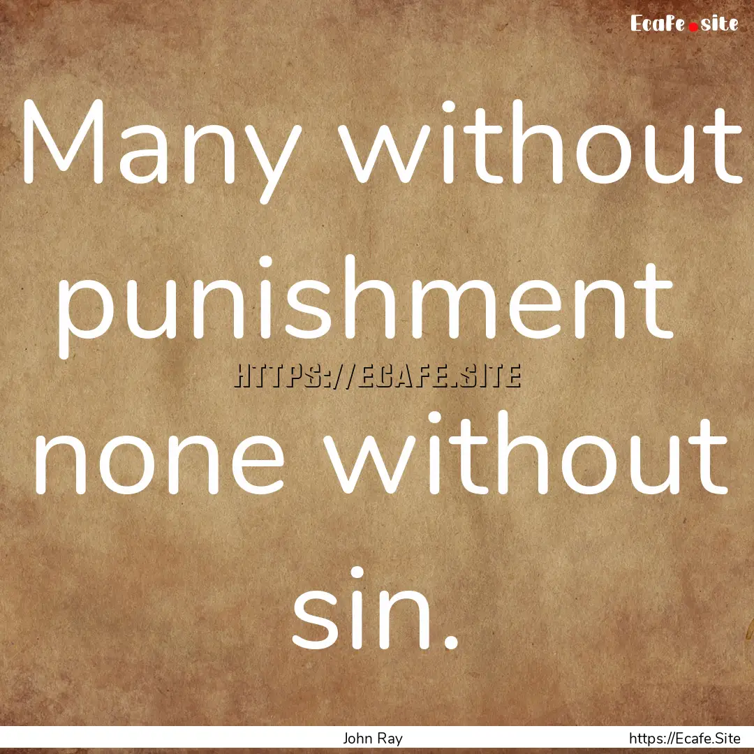 Many without punishment none without sin..... : Quote by John Ray