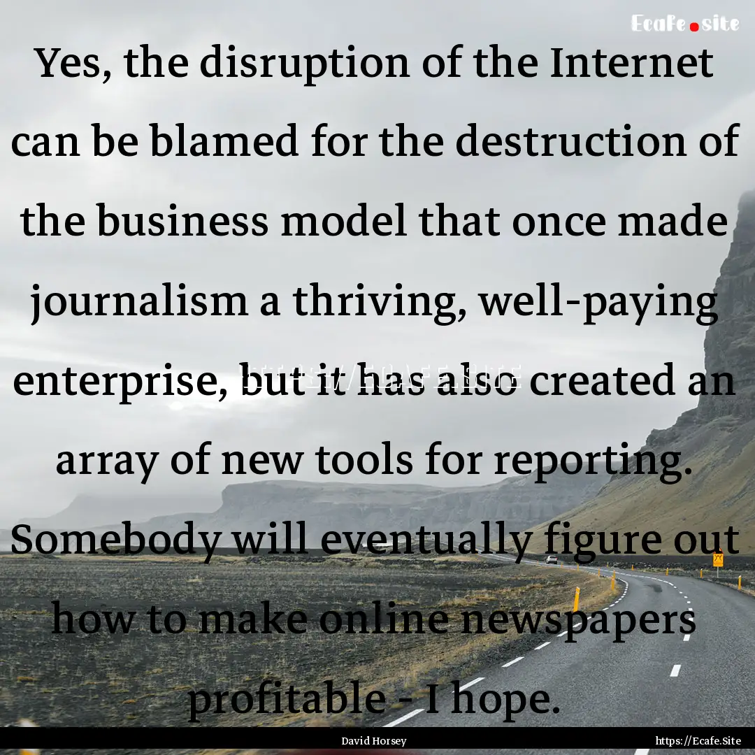 Yes, the disruption of the Internet can be.... : Quote by David Horsey