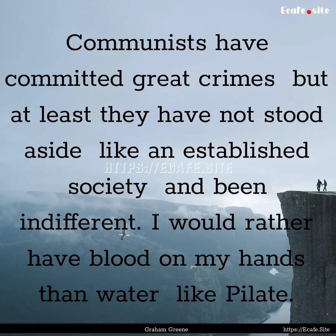 Communists have committed great crimes but.... : Quote by Graham Greene